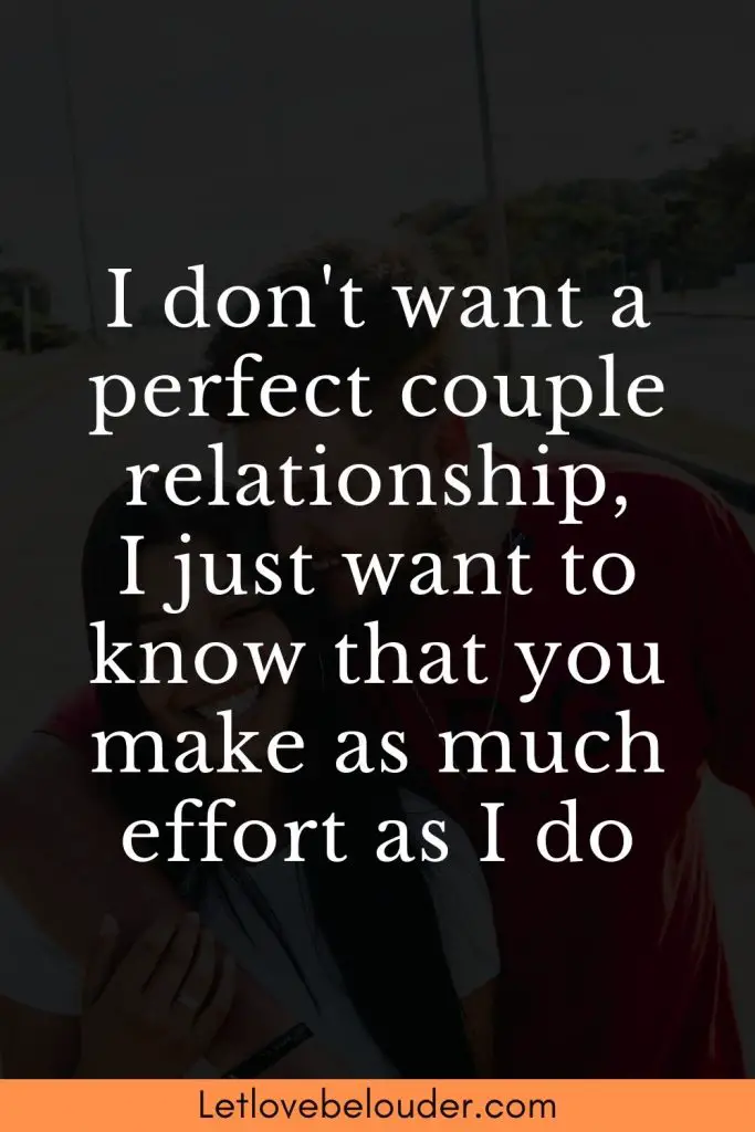 I don't want a perfect couple relationship, I just want to know that ...