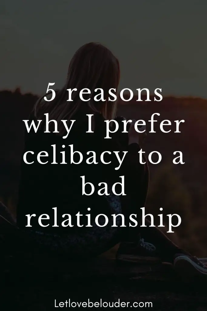 5 reasons why I prefer celibacy to a bad relationship - Let Love Be Louder