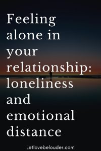 Feeling alone in your relationship: loneliness and emotional distance ...