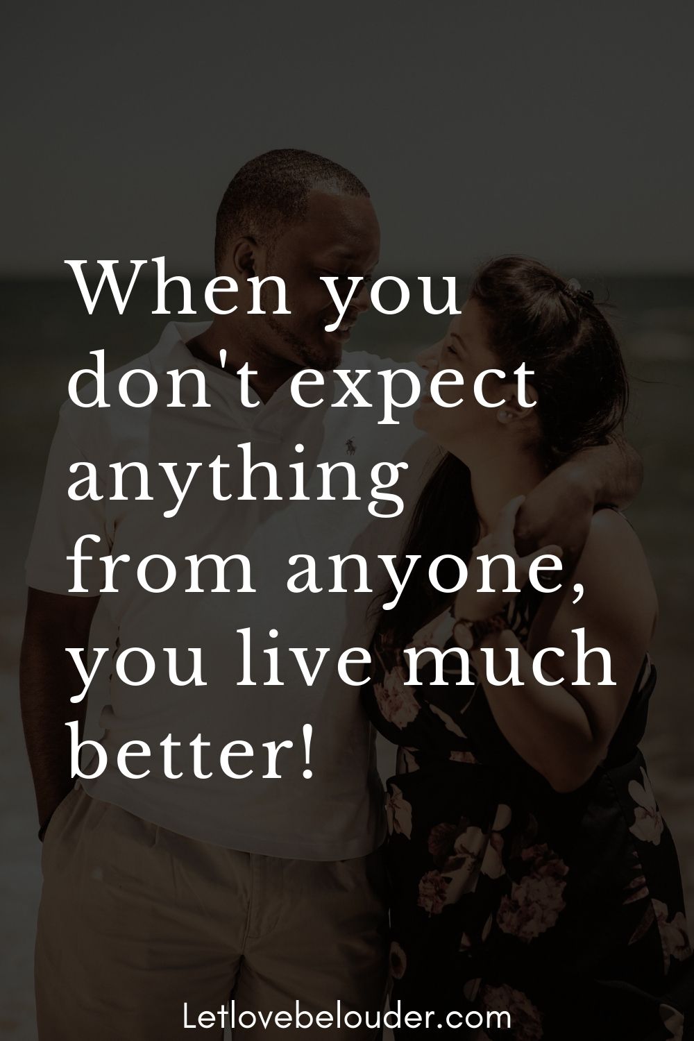 When you don't expect anything from anyone, you live much better! Let