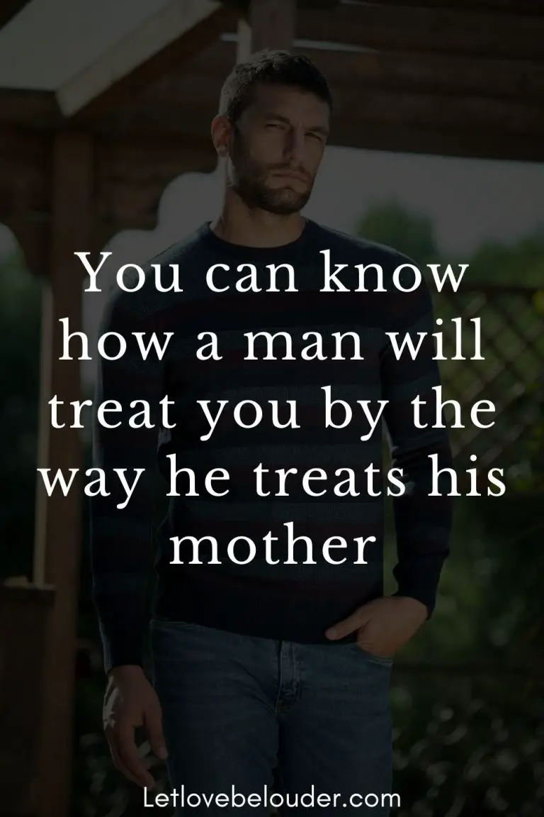 you-can-know-how-a-man-will-treat-you-by-the-way-he-treats-his-mother