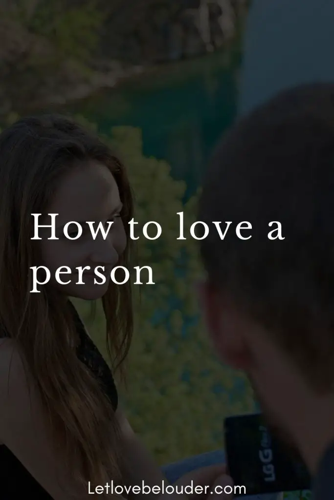 How to love a person - Let Love Be Louder