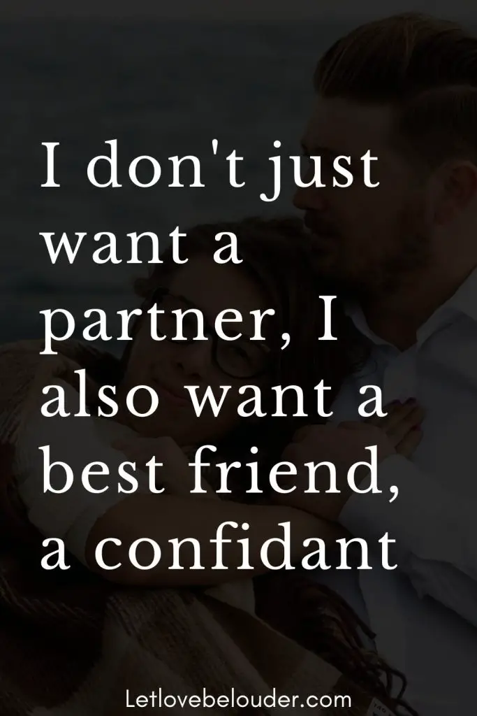 I don't just want a partner, I also want a best friend, a confidant